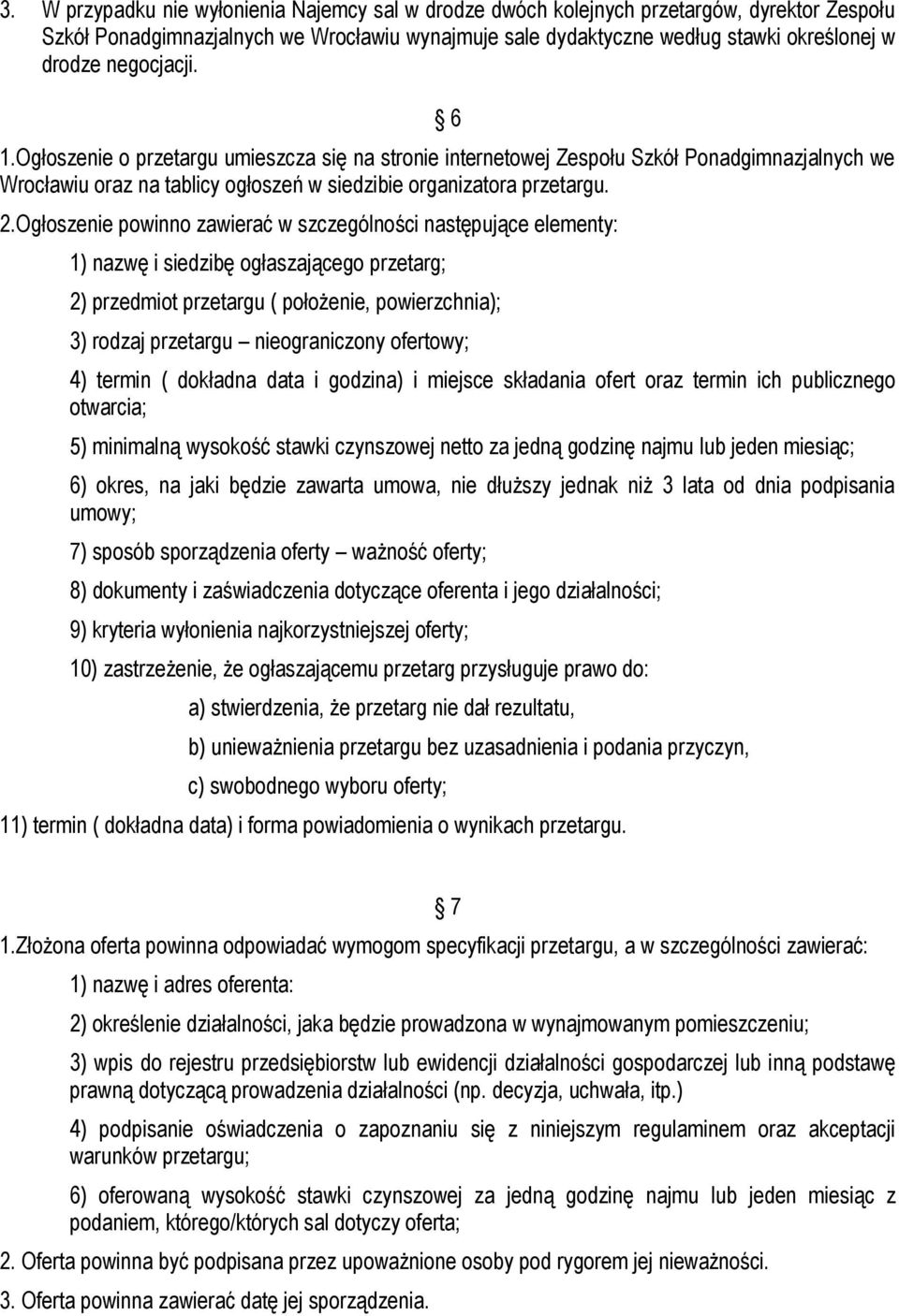 Ogłoszenie powinno zawierać w szczególności następujące elementy: 1) nazwę i siedzibę ogłaszającego przetarg; 2) przedmiot przetargu ( położenie, powierzchnia); 3) rodzaj przetargu nieograniczony