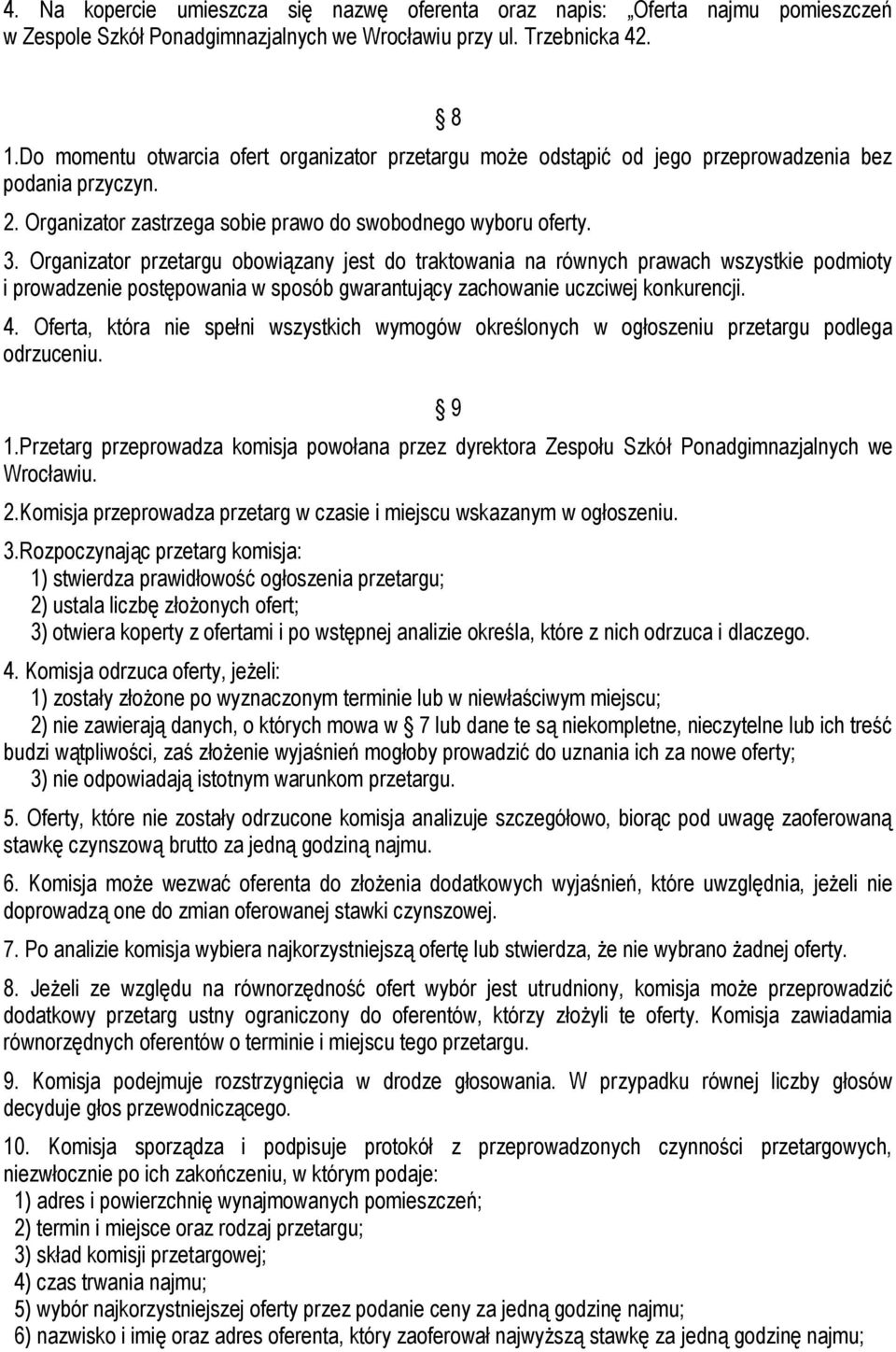 Organizator przetargu obowiązany jest do traktowania na równych prawach wszystkie podmioty i prowadzenie postępowania w sposób gwarantujący zachowanie uczciwej konkurencji. 4.