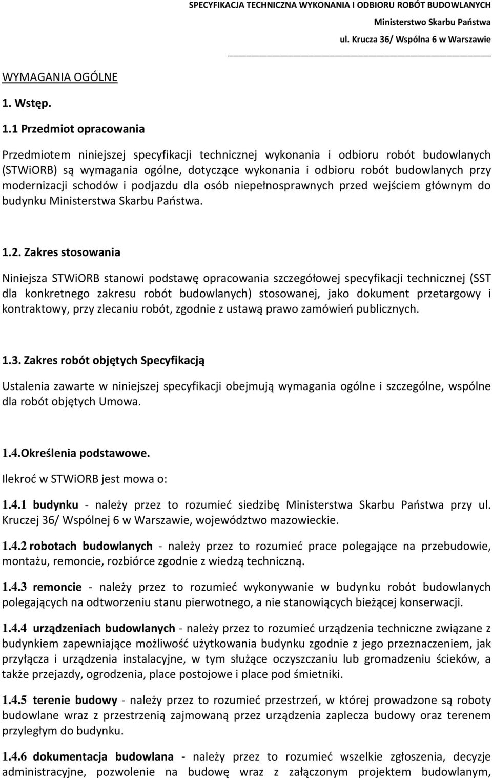 1 Przedmiot opracowania Przedmiotem niniejszej specyfikacji technicznej wykonania i odbioru robót budowlanych (STWiORB) są wymagania ogólne, dotyczące wykonania i odbioru robót budowlanych przy