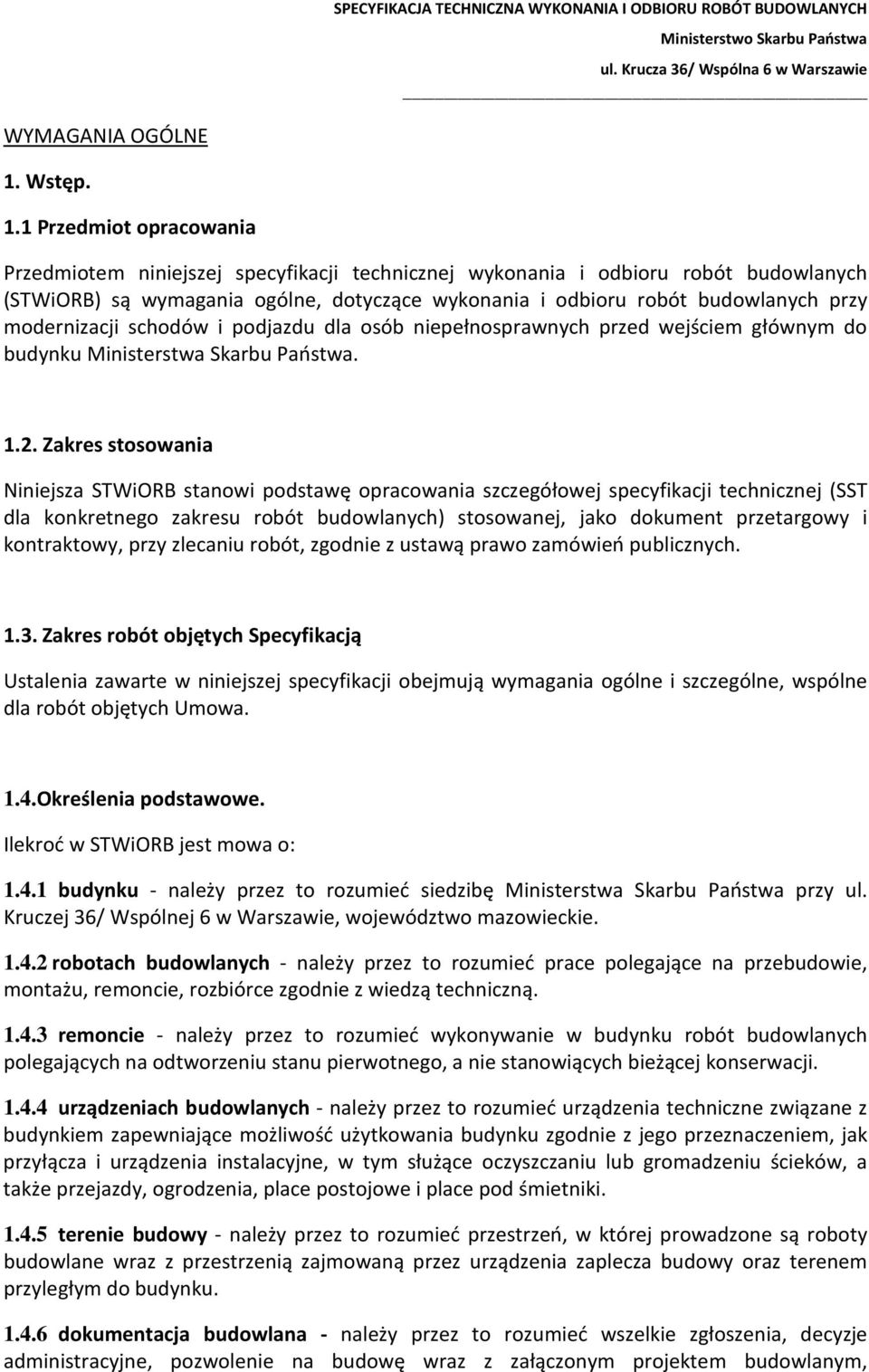 1 Przedmiot opracowania Przedmiotem niniejszej specyfikacji technicznej wykonania i odbioru robót budowlanych (STWiORB) są wymagania ogólne, dotyczące wykonania i odbioru robót budowlanych przy