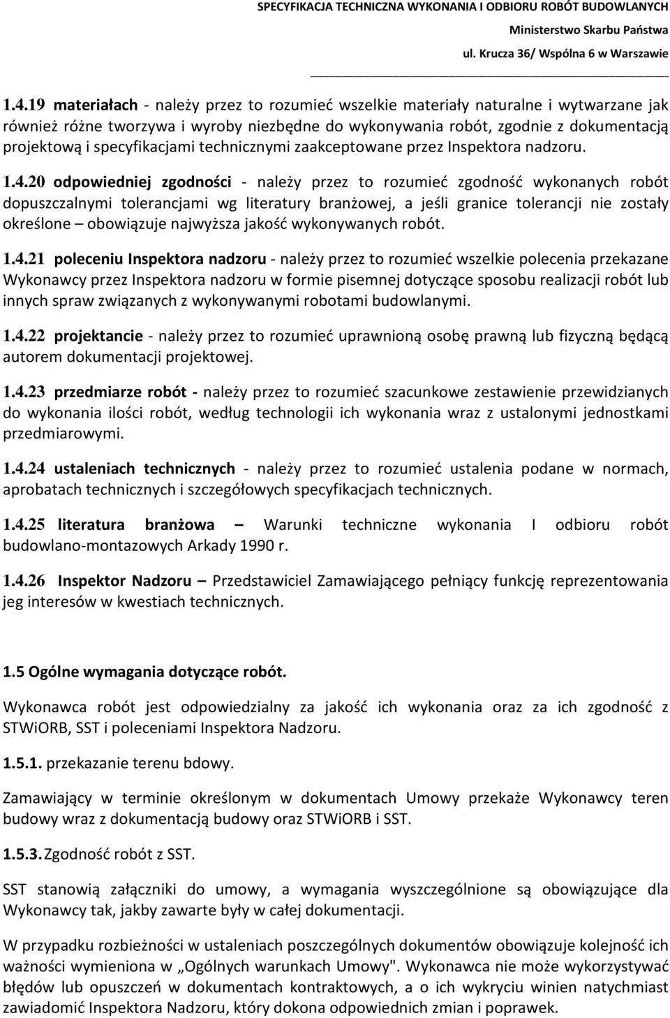 20 odpowiedniej zgodności - należy przez to rozumieć zgodność wykonanych robót dopuszczalnymi tolerancjami wg literatury branżowej, a jeśli granice tolerancji nie zostały określone obowiązuje