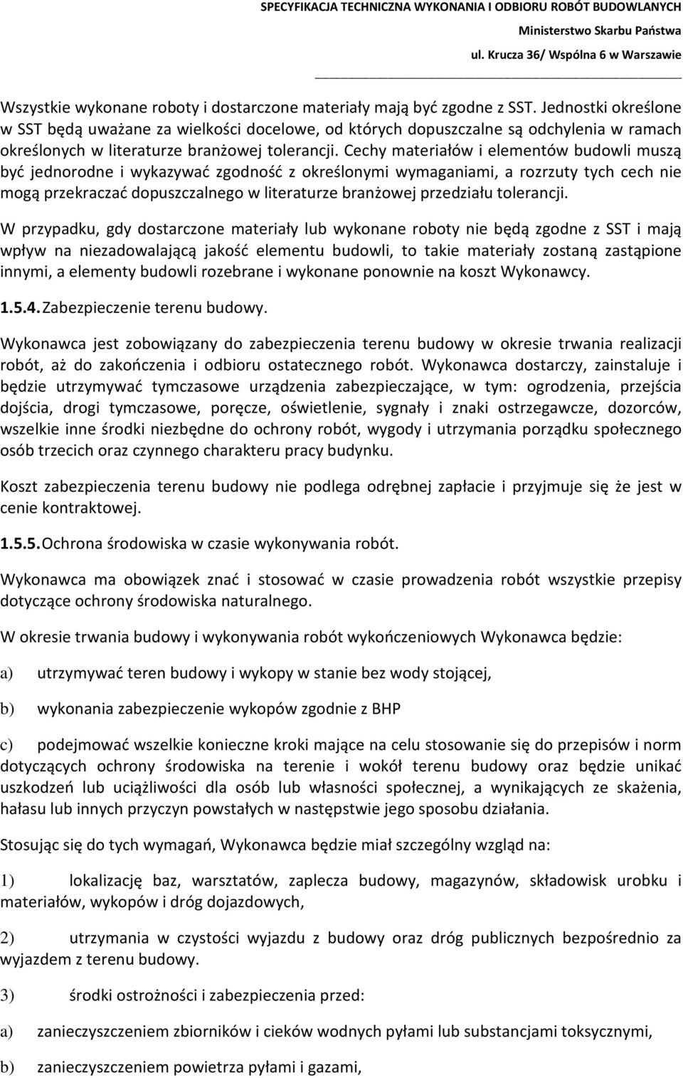 Cechy materiałów i elementów budowli muszą być jednorodne i wykazywać zgodność z określonymi wymaganiami, a rozrzuty tych cech nie mogą przekraczać dopuszczalnego w literaturze branżowej przedziału