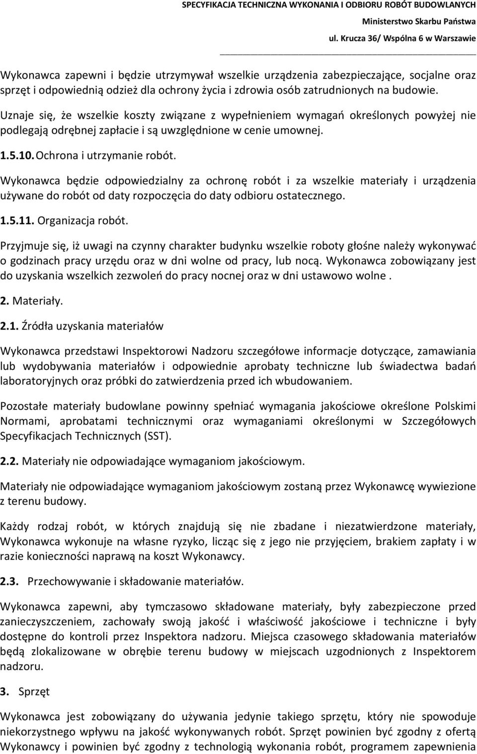 Wykonawca będzie odpowiedzialny za ochronę robót i za wszelkie materiały i urządzenia używane do robót od daty rozpoczęcia do daty odbioru ostatecznego. 1.5.11. Organizacja robót.