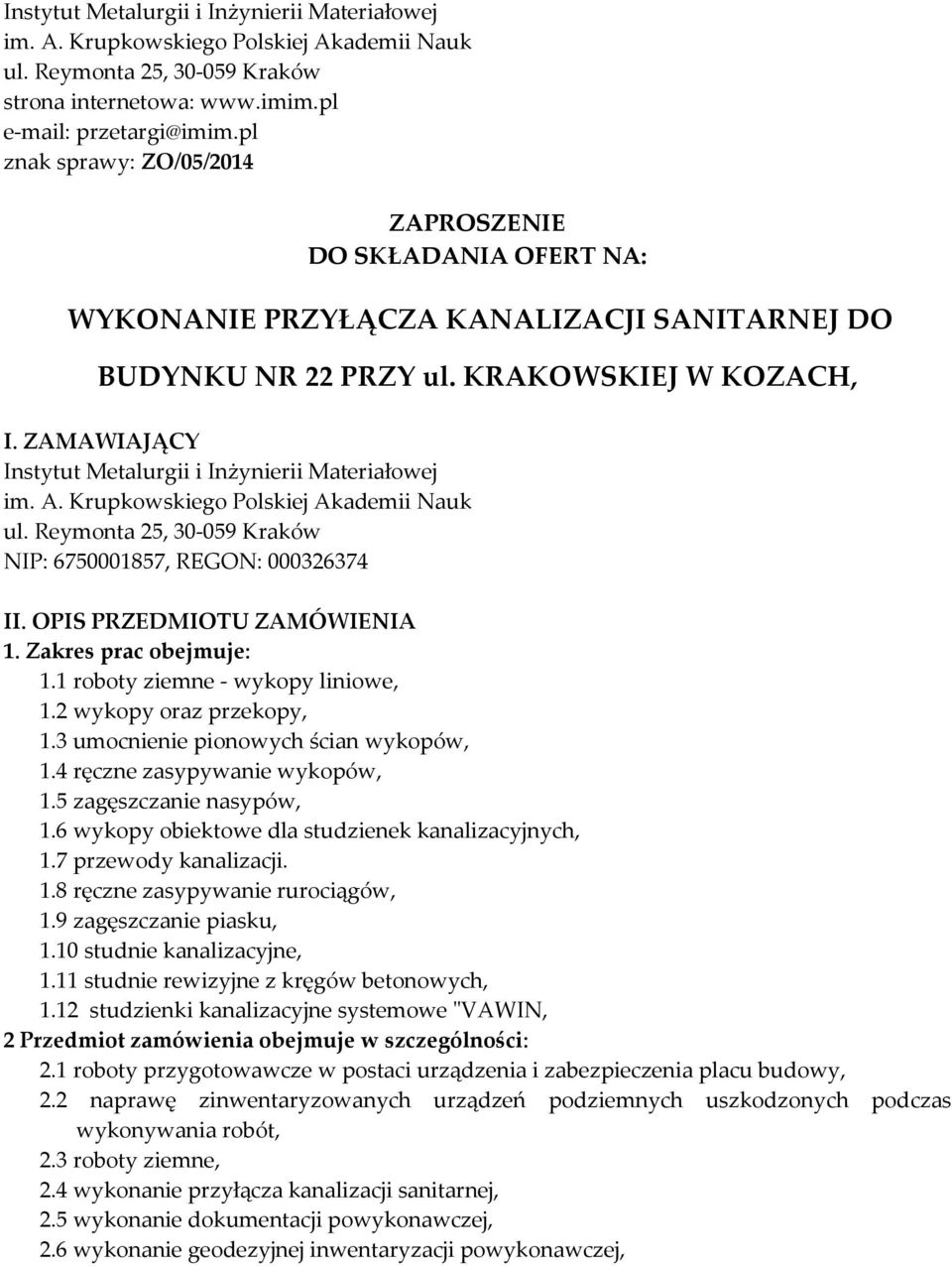 ZAMAWIAJĄCY Instytut Metalurgii i Inżynierii Materiałowej im. A. Krupkowskiego Polskiej Akademii Nauk ul. Reymonta 25, 30-059 Kraków NIP: 6750001857, REGON: 000326374 II. OPIS PRZEDMIOTU ZAMÓWIENIA 1.