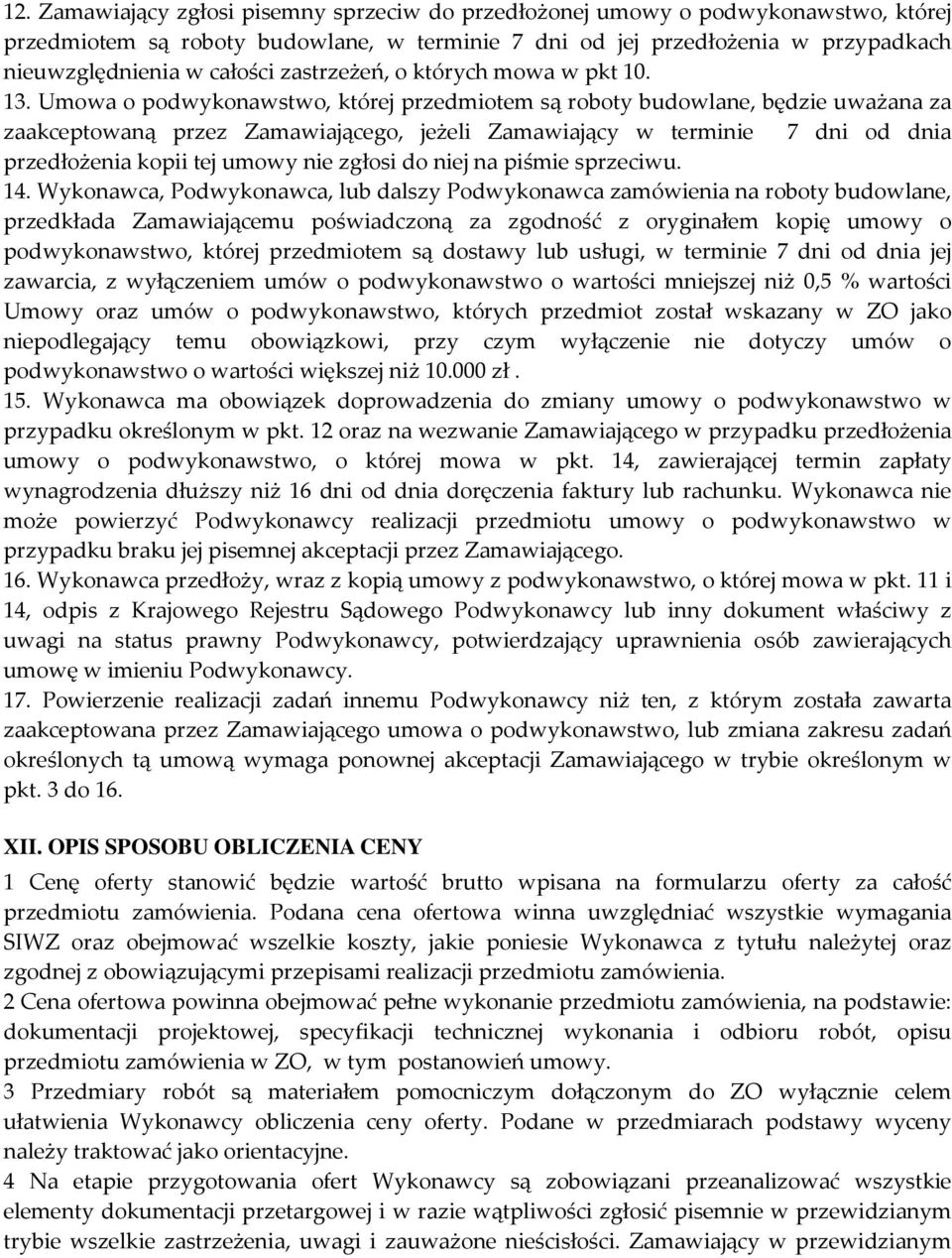 Umowa o podwykonawstwo, której przedmiotem są roboty budowlane, będzie uważana za zaakceptowaną przez Zamawiającego, jeżeli Zamawiający w terminie 7 dni od dnia przedłożenia kopii tej umowy nie