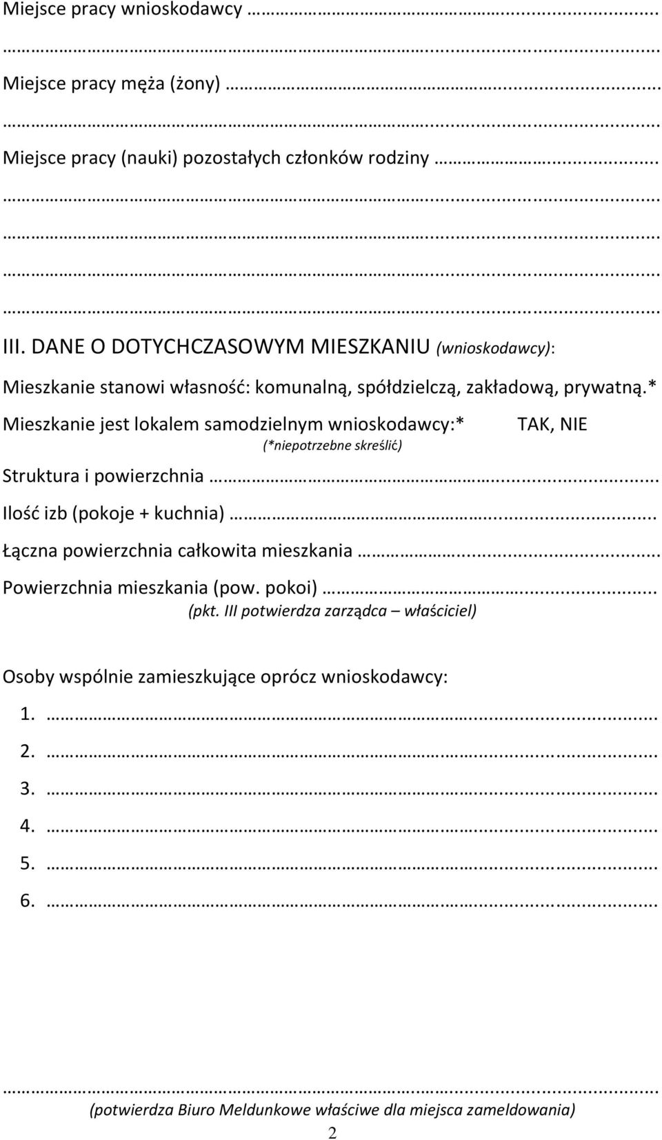 * Mieszkanie jest lokalem samodzielnym wnioskodawcy:* (*niepotrzebne skreślić) TAK, NIE Struktura i powierzchnia... Ilość izb (pokoje + kuchnia).