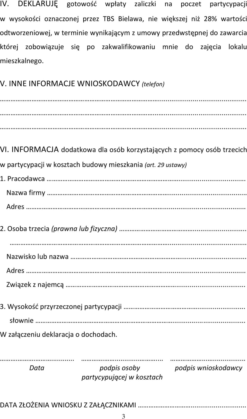 INFORMACJA dodatkowa dla osób korzystających z pomocy osób trzecich w partycypacji w kosztach budowy mieszkania (art. 29 ustawy) 1. Pracodawca... Nazwa firmy... Adres... 2. Osoba trzecia (prawna lub fizyczna).