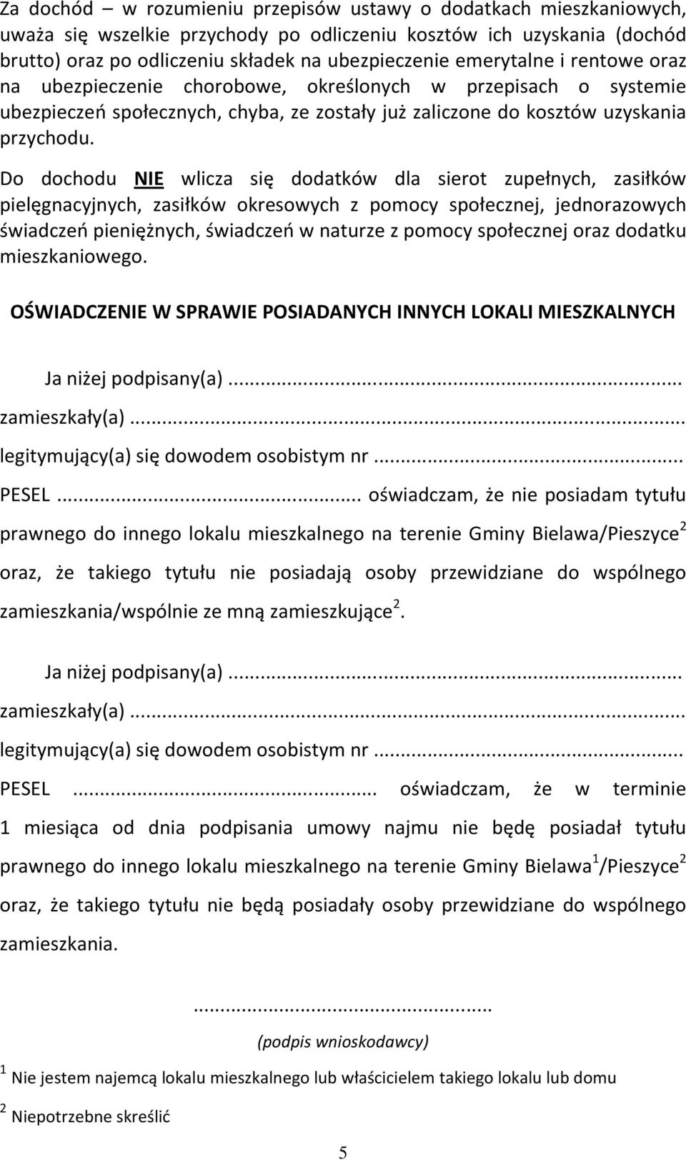 Do dochodu NIE wlicza się dodatków dla sierot zupełnych, zasiłków pielęgnacyjnych, zasiłków okresowych z pomocy społecznej, jednorazowych świadczeń pieniężnych, świadczeń w naturze z pomocy