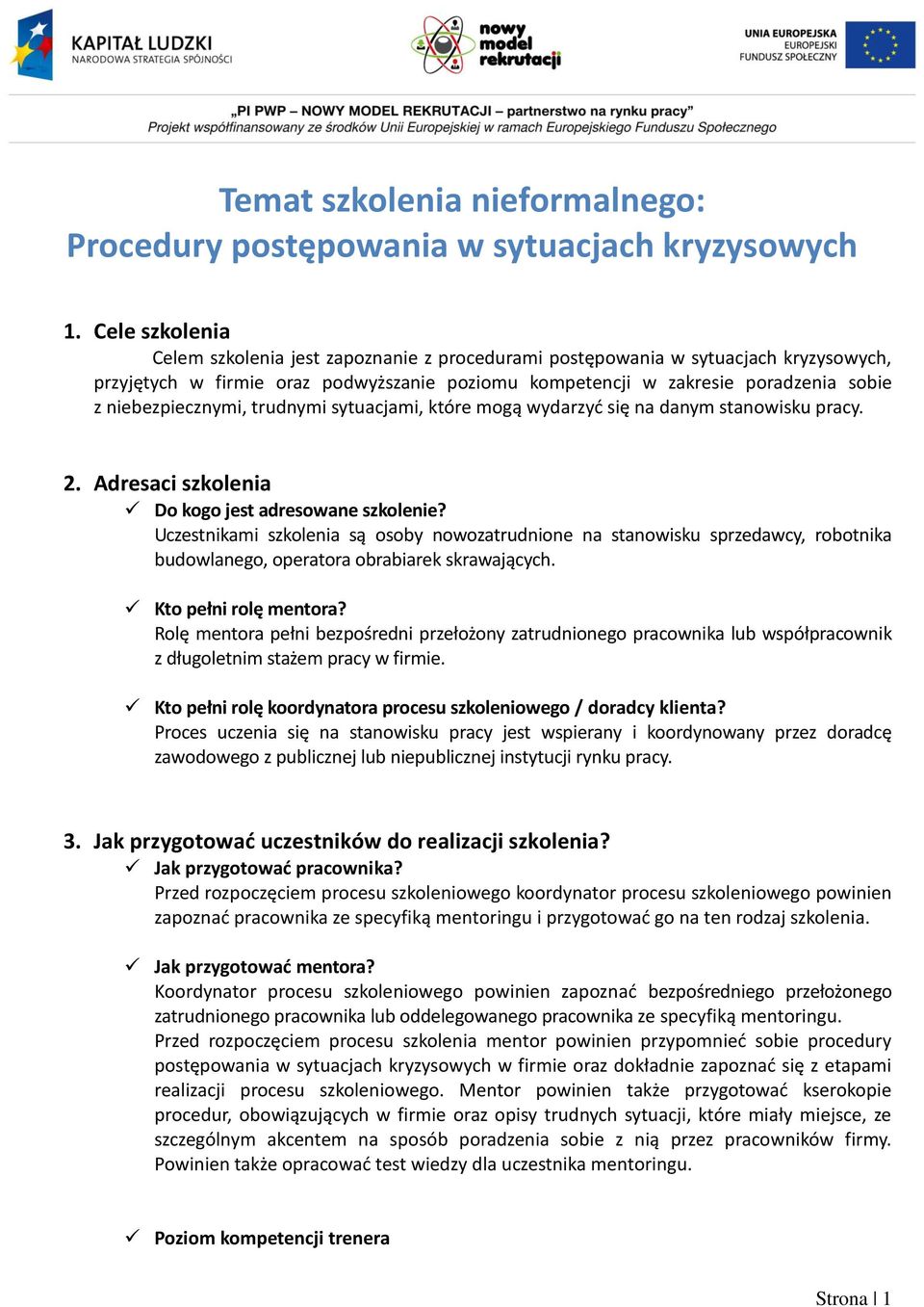 niebezpiecznymi, trudnymi sytuacjami, które mogą wydarzyć się na danym stanowisku pracy. 2. Adresaci szkolenia Do kogo jest adresowane szkolenie?