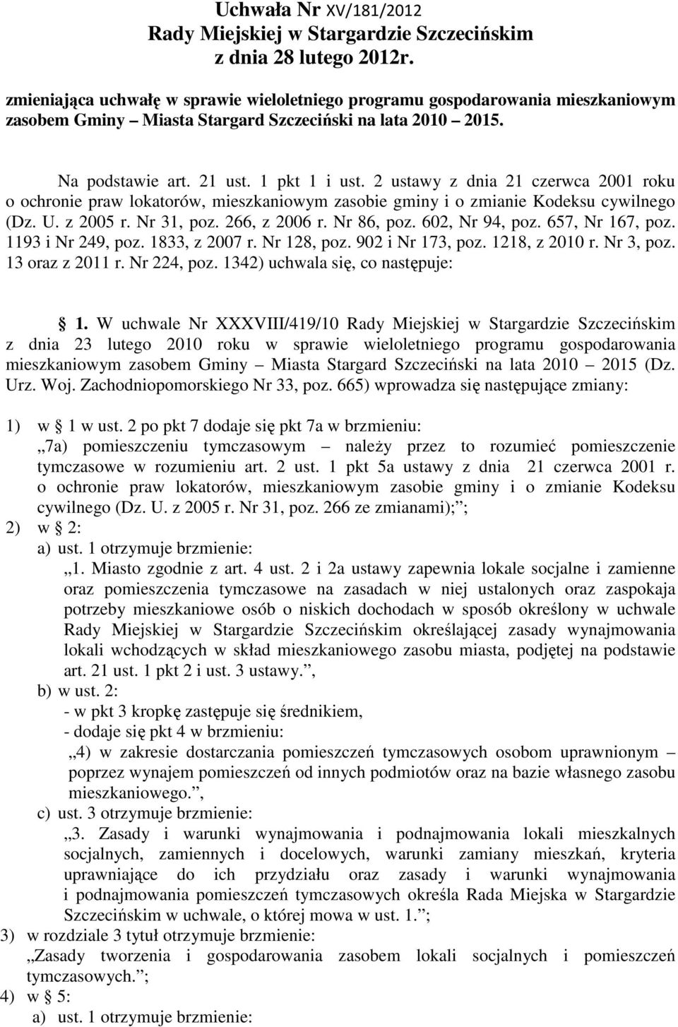 2 ustawy z dnia 21 czerwca 2001 roku o ochronie praw lokatorów, mieszkaniowym zasobie gminy i o zmianie Kodeksu cywilnego (Dz. U. z 2005 r. Nr 31, poz. 266, z 2006 r. Nr 86, poz. 602, Nr 94, poz.