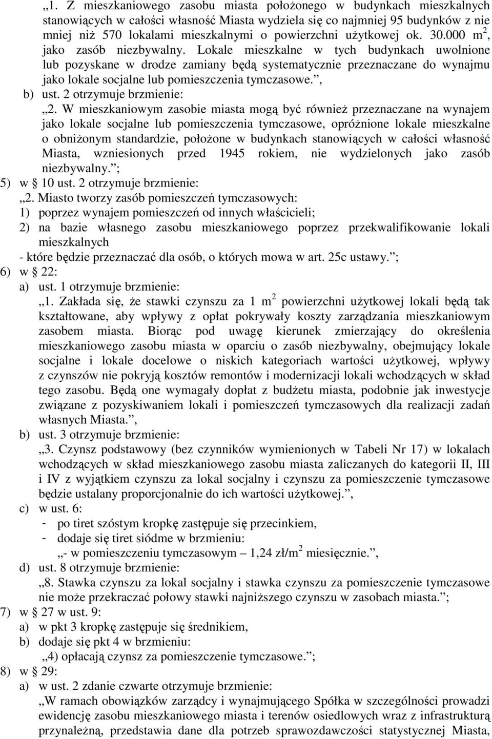 Lokale mieszkalne w tych budynkach uwolnione lub pozyskane w drodze zamiany będą systematycznie przeznaczane do wynajmu jako lokale socjalne lub pomieszczenia tymczasowe., b) ust.