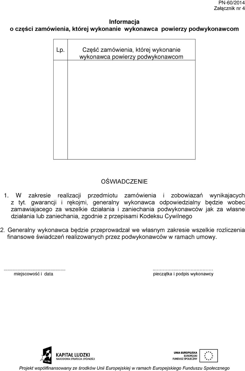 gwarancji i rękojmi, generalny wykonawca odpowiedzialny będzie wobec zamawiajacego za wszelkie działania i zaniechania podwykonawców jak za własne działania lub zaniechania, zgodnie z przepisami