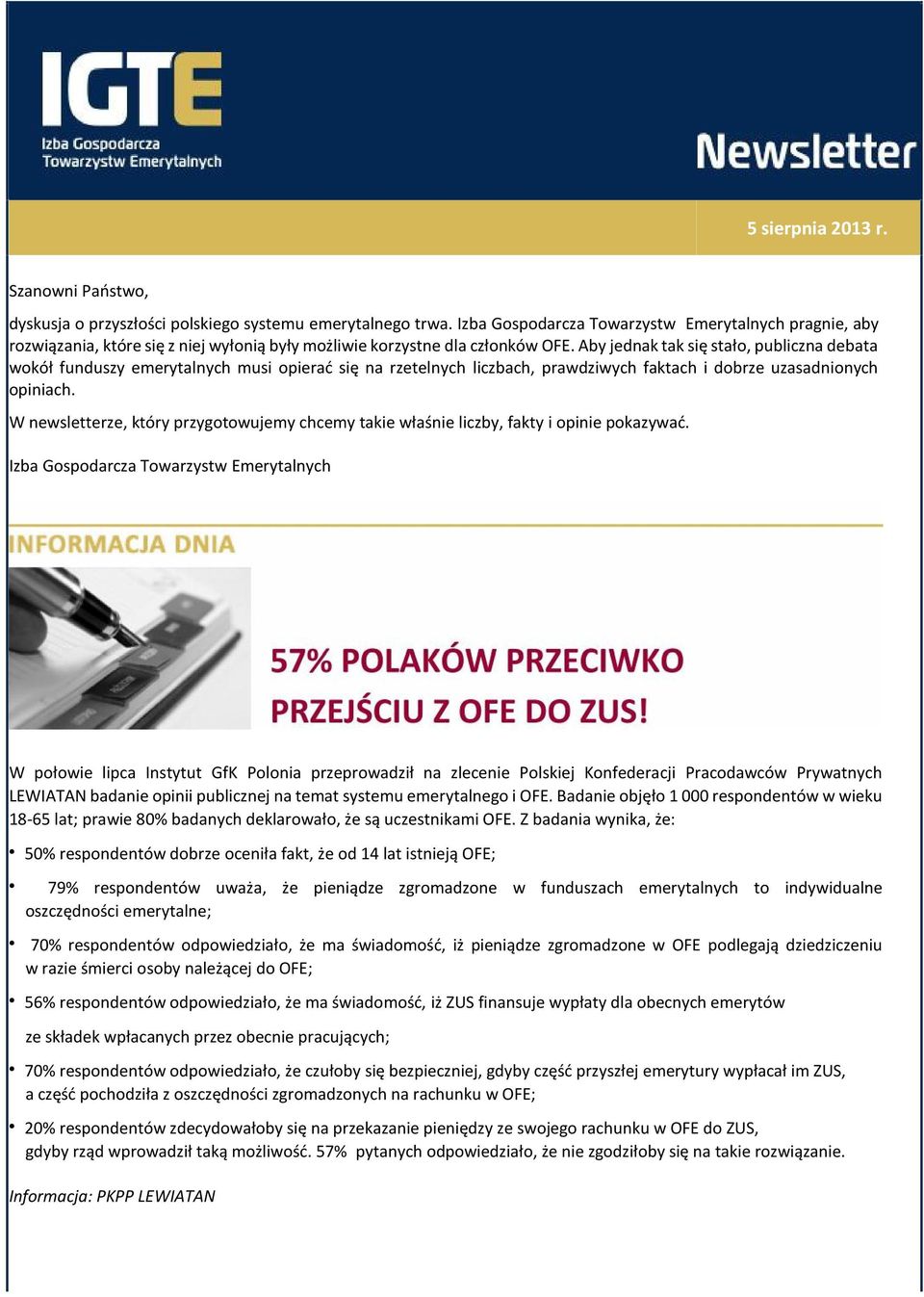 Aby jednak tak się stało, publiczna debata wokół funduszy emerytalnych musi opierać się na rzetelnych liczbach, prawdziwych faktach i dobrze uzasadnionych opiniach.