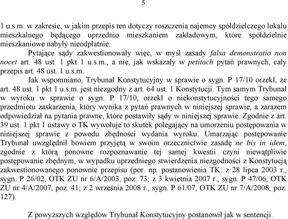P 17/10 orzekł, że art. 48 ust. 1 pkt 1 u.s.m. jest niezgodny z art. 64 ust. 1 Konstytucji. Tym samym Trybunał w wyroku w sprawie o sygn.