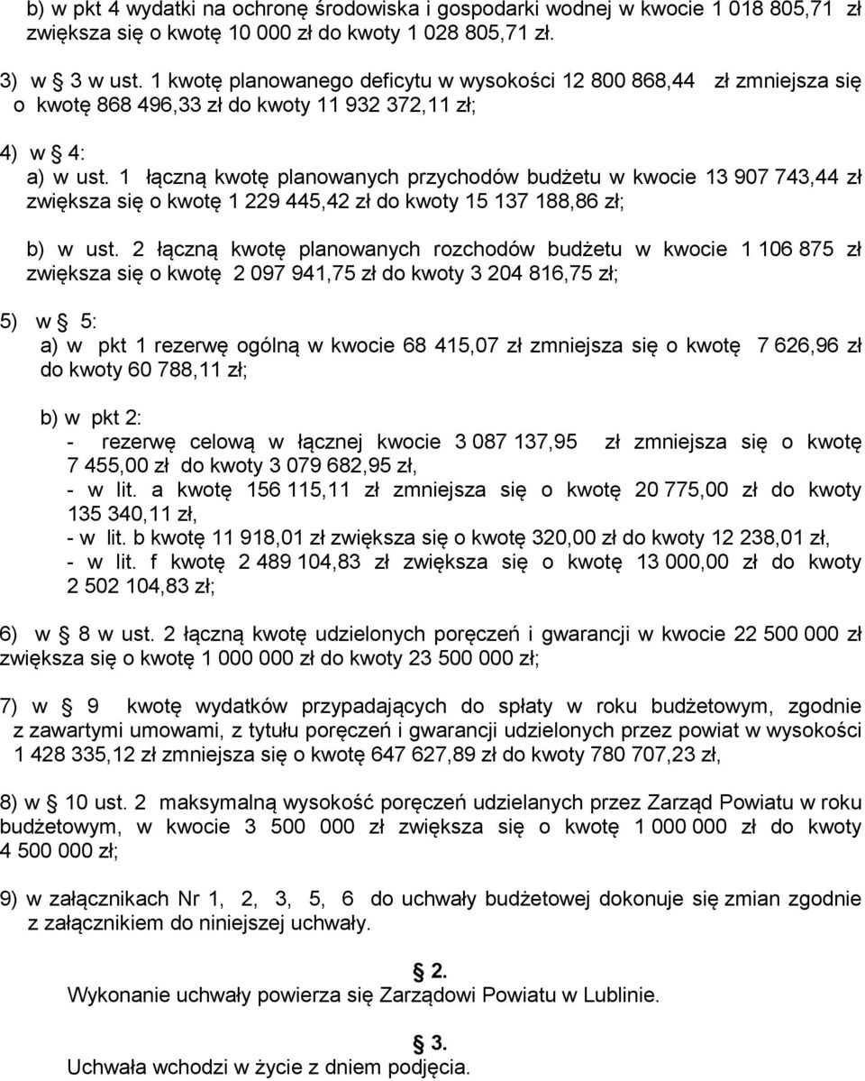 1 łączną kwotę planowanych przychodów budżetu w kwocie 13 907 743,44 zł zwiększa się o kwotę 1 229 445,42 zł do kwoty 15 137 188,86 zł; b) w ust.
