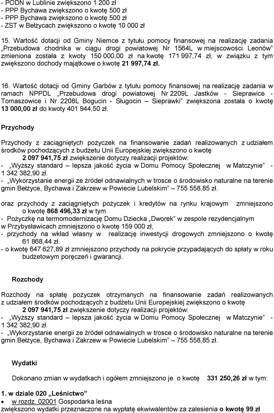 kwotę 171 997,74 zł, w związku z tym zwiększono dochody majątkowe o kwotę 21 997,74 zł. 16.
