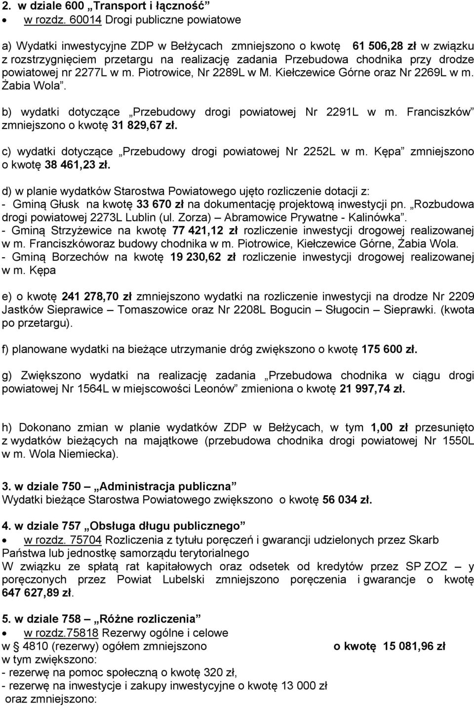 powiatowej nr 2277L w m. Piotrowice, Nr 2289L w M. Kiełczewice Górne oraz Nr 2269L w m. Żabia Wola. b) wydatki dotyczące Przebudowy drogi powiatowej Nr 2291L w m.