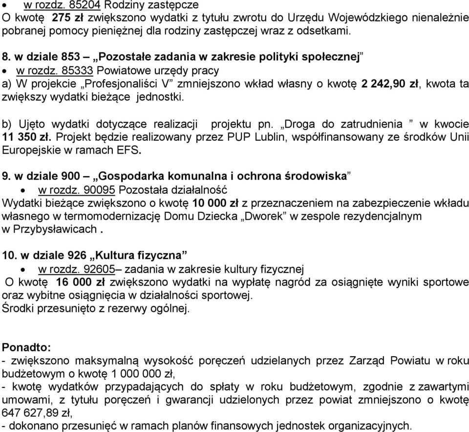 b) Ujęto wydatki dotyczące realizacji projektu pn. Droga do zatrudnienia w kwocie 11 350 zł. Projekt będzie realizowany przez PUP Lublin, współfinansowany ze środków Unii Europejskie w ramach EFS. 9.