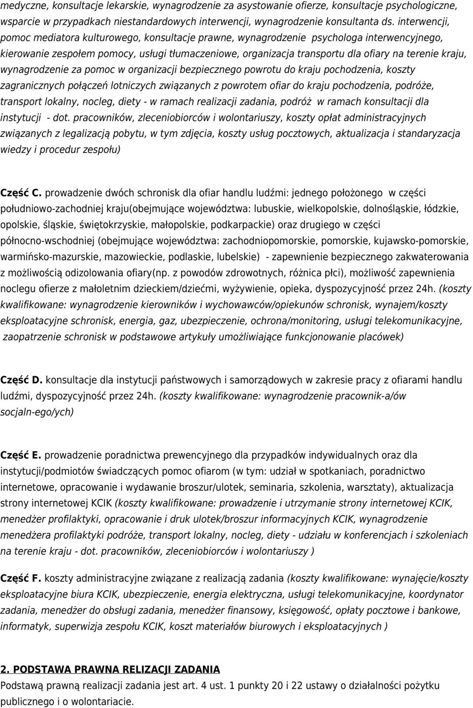 kraju, wynagrodzenie za pomoc w organizacji bezpiecznego powrotu do kraju pochodzenia, koszty zagranicznych połączeń lotniczych związanych z powrotem ofiar do kraju pochodzenia, podróże, transport