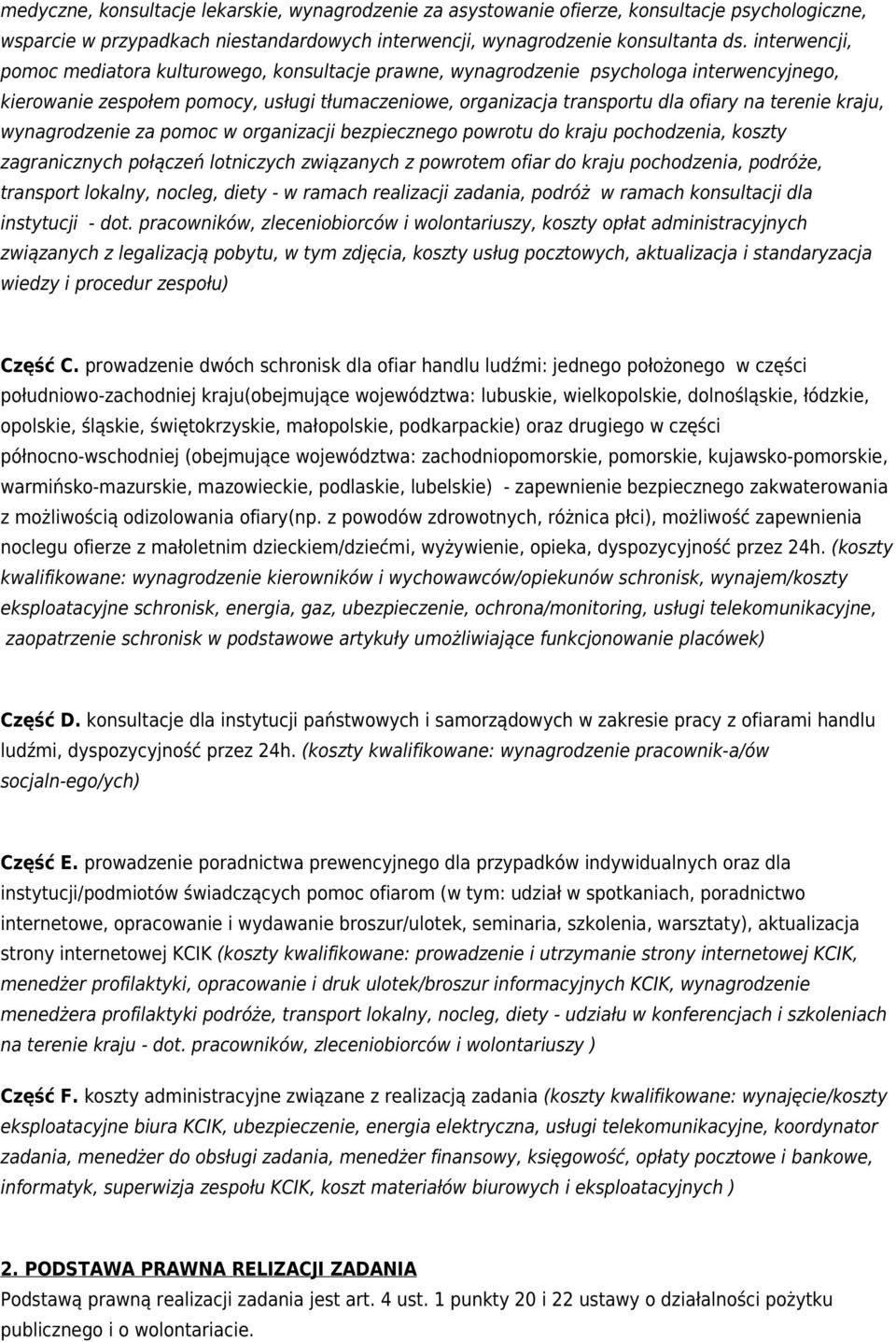 kraju, wynagrodzenie za pomoc w organizacji bezpiecznego powrotu do kraju pochodzenia, koszty zagranicznych połączeń lotniczych związanych z powrotem ofiar do kraju pochodzenia, podróże, transport