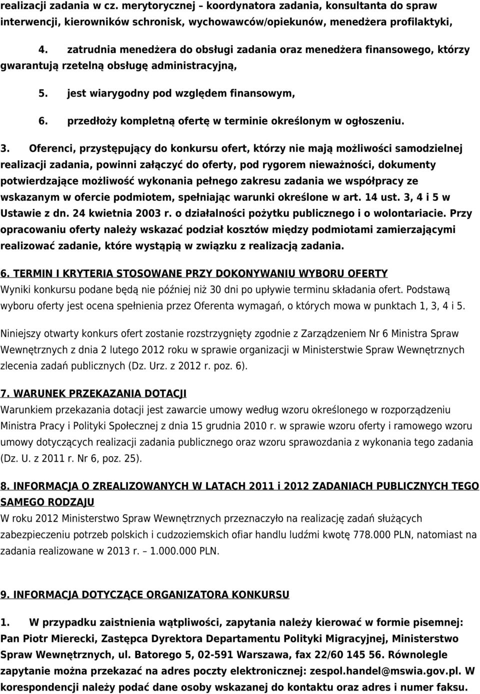 przedłoży kompletną ofertę w terminie określonym w ogłoszeniu. 3.