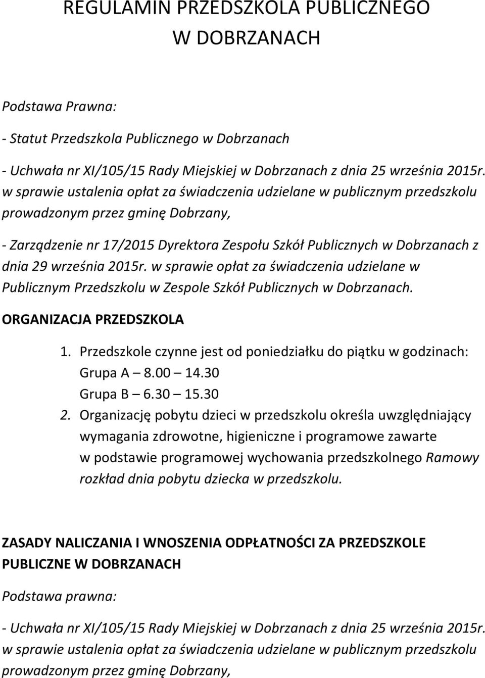 września 2015r. w sprawie opłat za świadczenia udzielane w Publicznym Przedszkolu w Zespole Szkół Publicznych w Dobrzanach. ORGANIZACJA PRZEDSZKOLA 1.