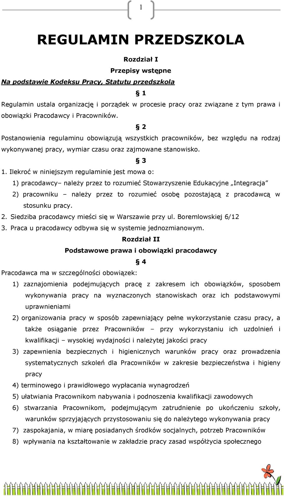 Ilekroć w niniejszym regulaminie jest mowa o: 1) pracodawcy należy przez to rozumieć Stowarzyszenie Edukacyjne Integracja 2) pracowniku należy przez to rozumieć osobę pozostającą z pracodawcą w