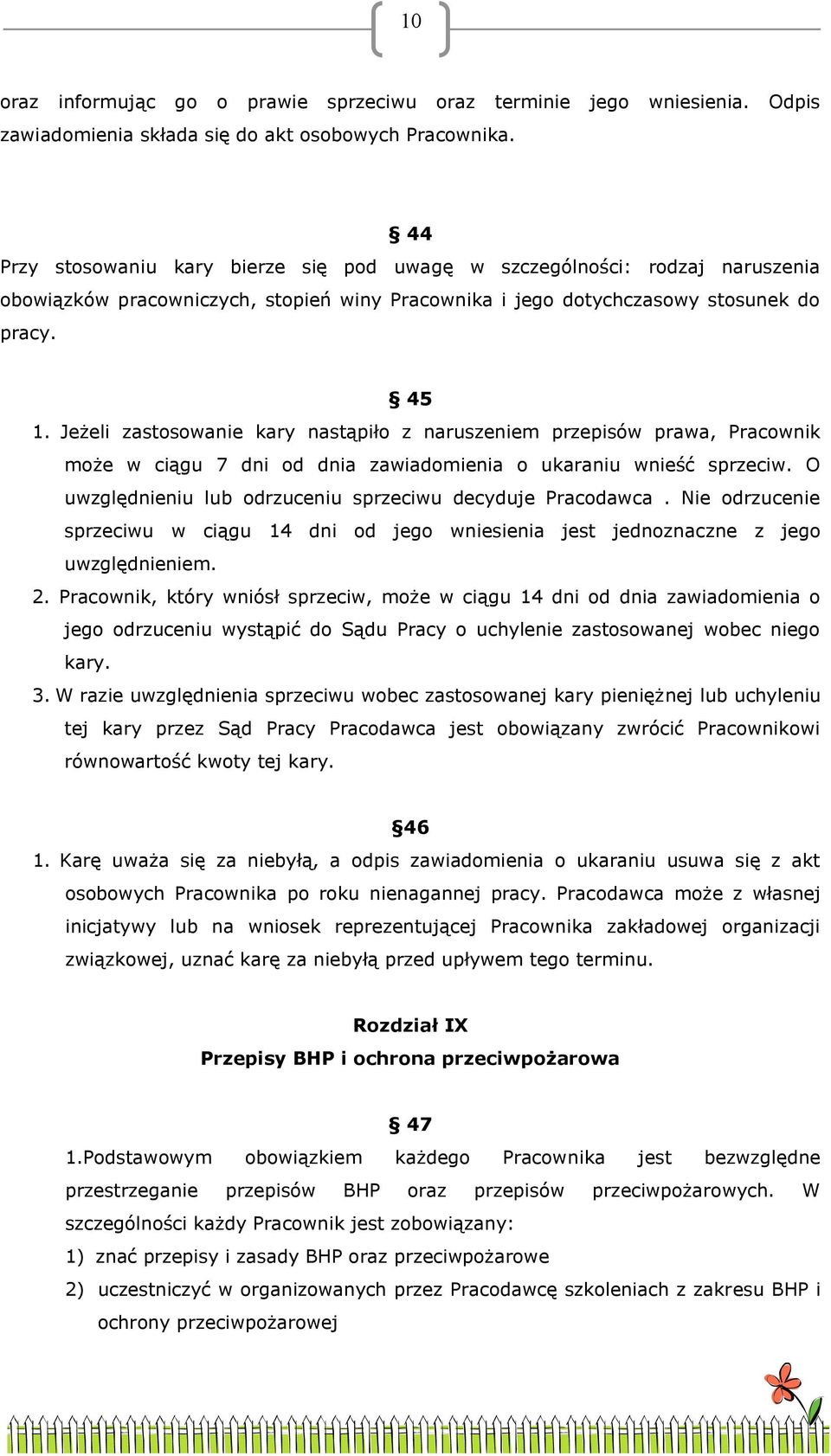 Jeżeli zastosowanie kary nastąpiło z naruszeniem przepisów prawa, Pracownik może w ciągu 7 dni od dnia zawiadomienia o ukaraniu wnieść sprzeciw.