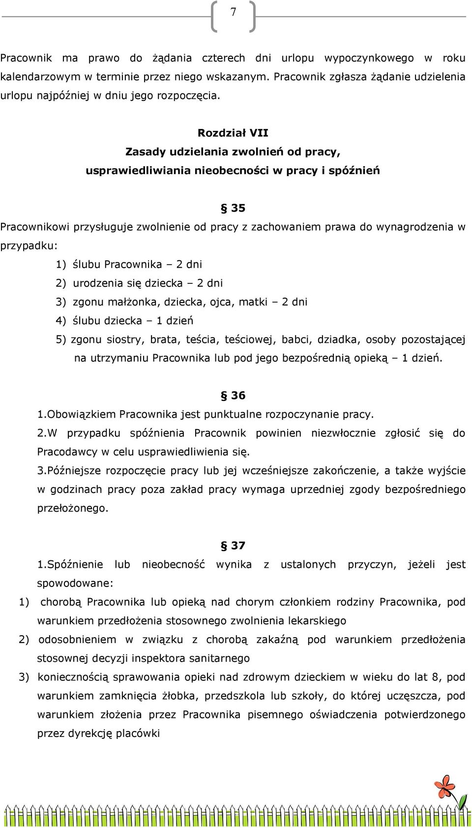 Rozdział VII Zasady udzielania zwolnień od pracy, usprawiedliwiania nieobecności w pracy i spóźnień 35 Pracownikowi przysługuje zwolnienie od pracy z zachowaniem prawa do wynagrodzenia w przypadku: