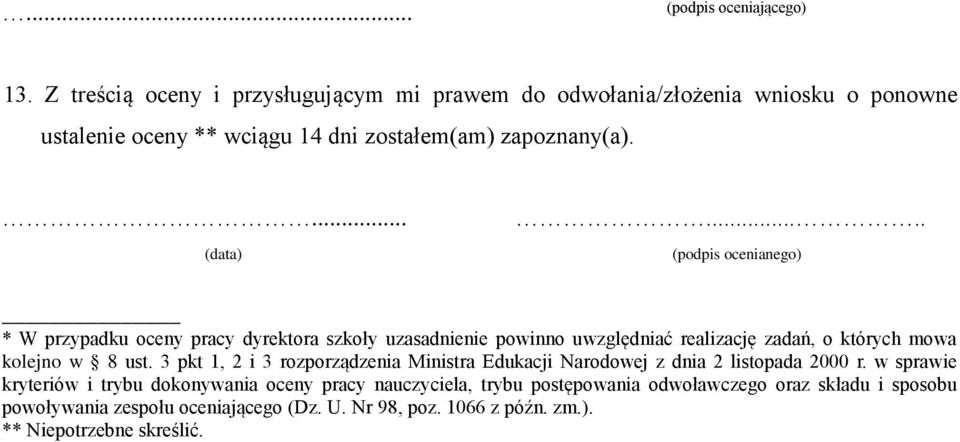 .... (podpis ocenianego) * W przypadku oceny pracy dyrektora szkoły uzasadnienie powinno uwzględniać realizację zadań, o których mowa kolejno w 8 ust.