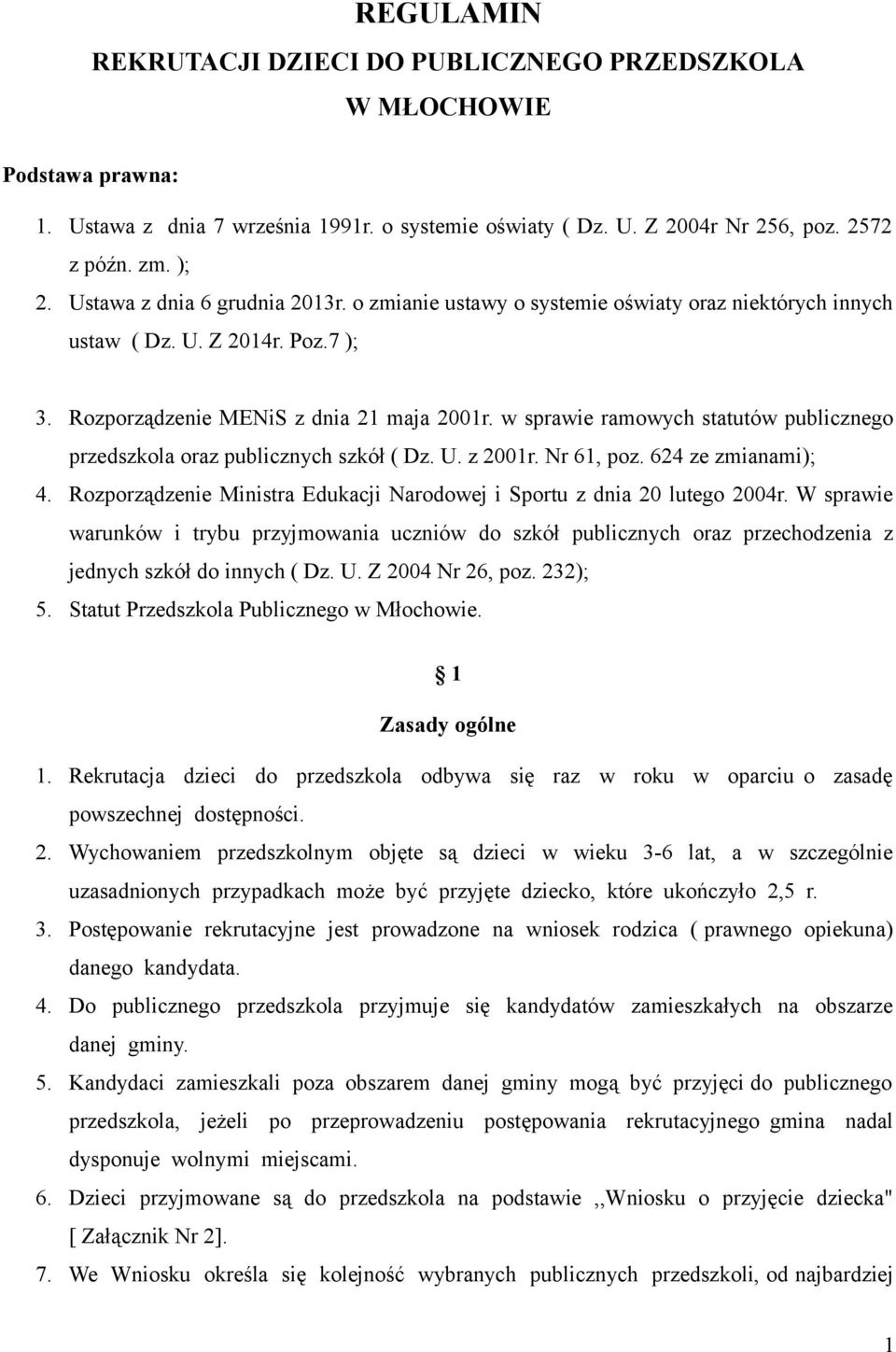 w sprawie ramowych statutów publicznego przedszkola oraz publicznych szkół ( Dz. U. z 2001r. Nr 61, poz. 624 ze zmianami); 4.