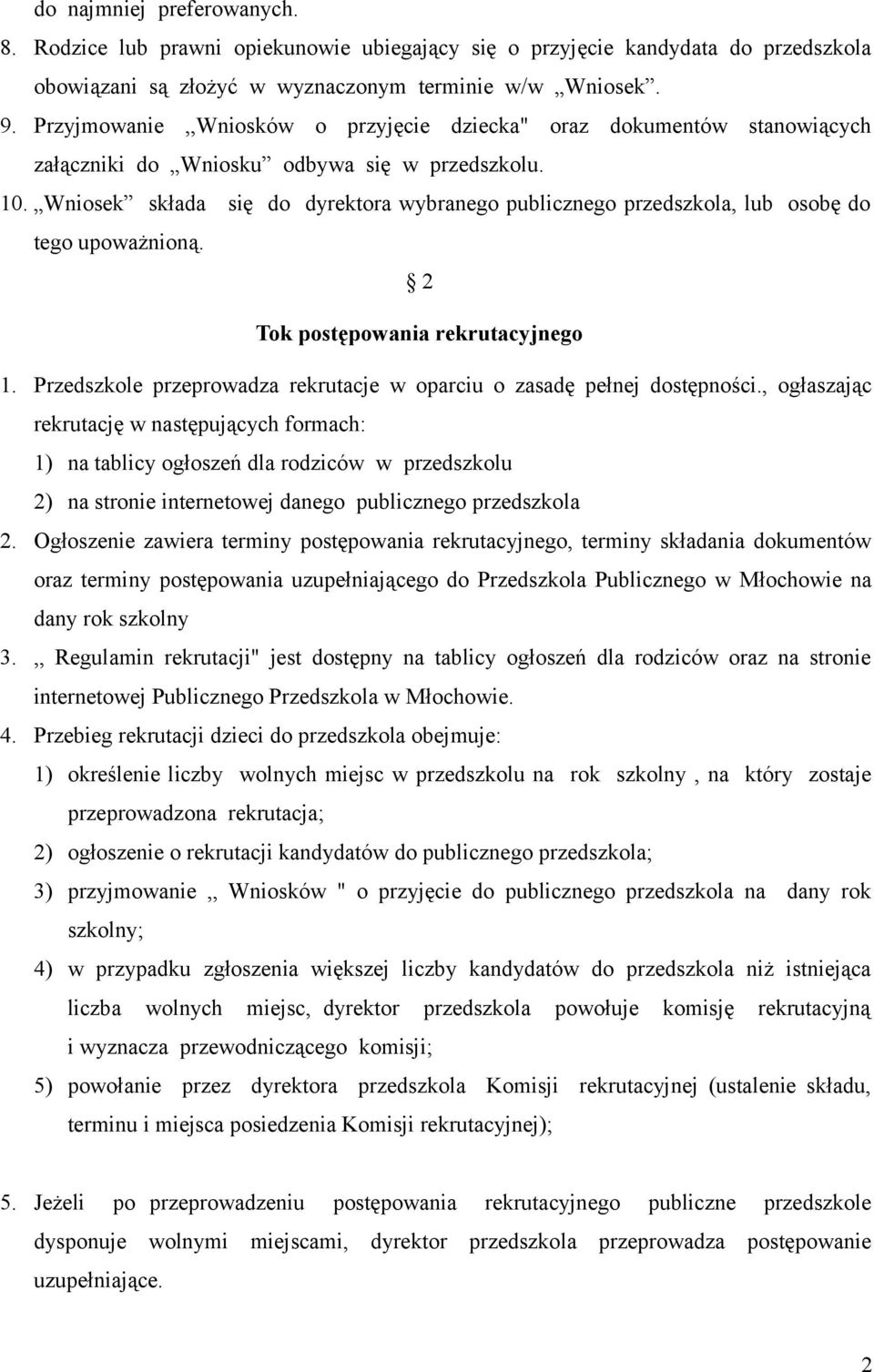 Wniosek składa się do dyrektora wybranego publicznego przedszkola, lub osobę do tego upoważnioną. 2 Tok postępowania rekrutacyjnego 1.