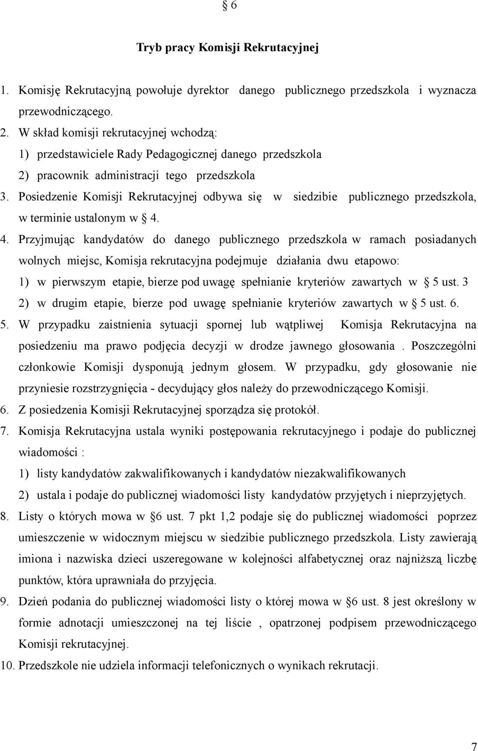 Posiedzenie Komisji Rekrutacyjnej odbywa się w siedzibie publicznego przedszkola, w terminie ustalonym w 4.