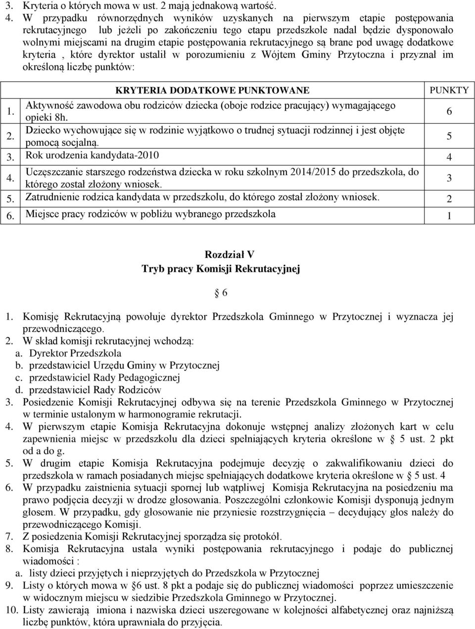 etapie postępowania rekrutacyjnego są brane pod uwagę dodatkowe kryteria, które dyrektor ustalił w porozumieniu z Wójtem Gminy Przytoczna i przyznał im określoną liczbę punktów: KRYTERIA DODATKOWE