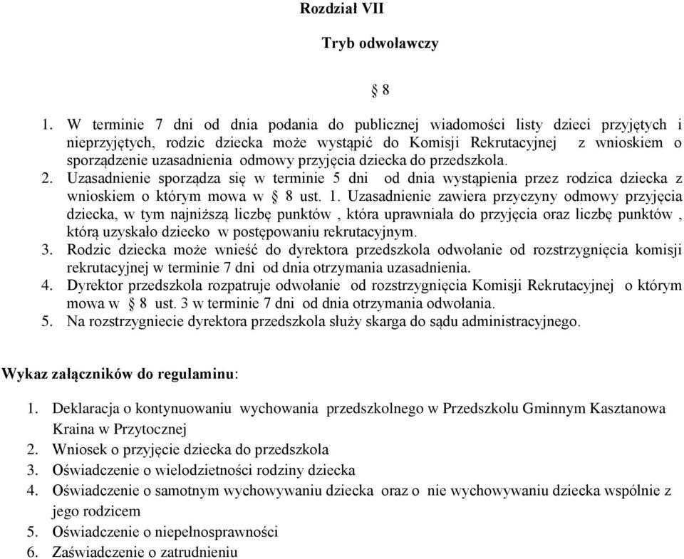 przyjęcia dziecka do przedszkola. 2. Uzasadnienie sporządza się w terminie 5 dni od dnia wystąpienia przez rodzica dziecka z wnioskiem o którym mowa w 8 ust. 1.