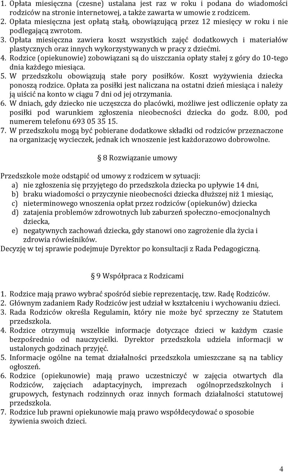 Opłata miesięczna zawiera koszt wszystkich zajęć dodatkowych i materiałów plastycznych oraz innych wykorzystywanych w pracy z dziećmi. 4.