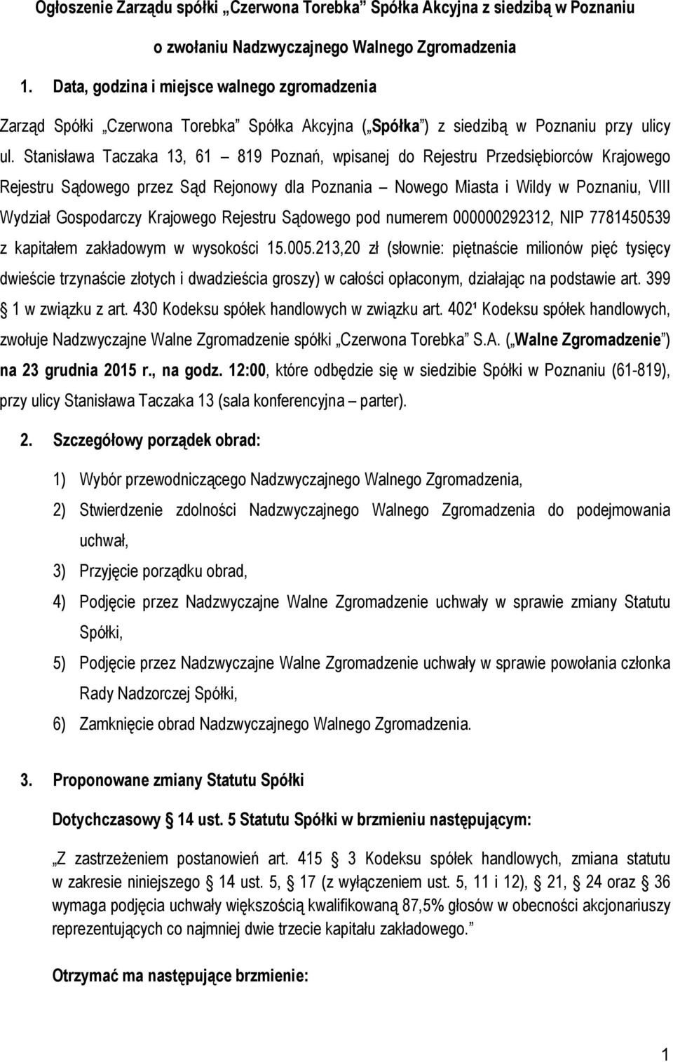 Stanisława Taczaka 13, 61 819 Poznań, wpisanej do Rejestru Przedsiębiorców Krajowego Rejestru Sądowego przez Sąd Rejonowy dla Poznania Nowego Miasta i Wildy w Poznaniu, VIII Wydział Gospodarczy