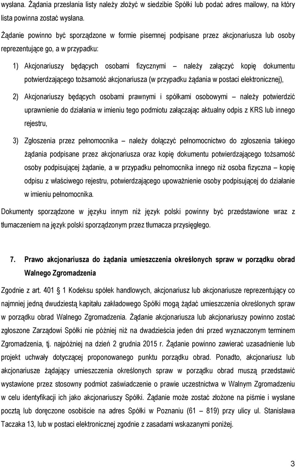 dokumentu potwierdzającego toŝsamość akcjonariusza (w przypadku Ŝądania w postaci elektronicznej), 2) Akcjonariuszy będących osobami prawnymi i spółkami osobowymi naleŝy potwierdzić uprawnienie do