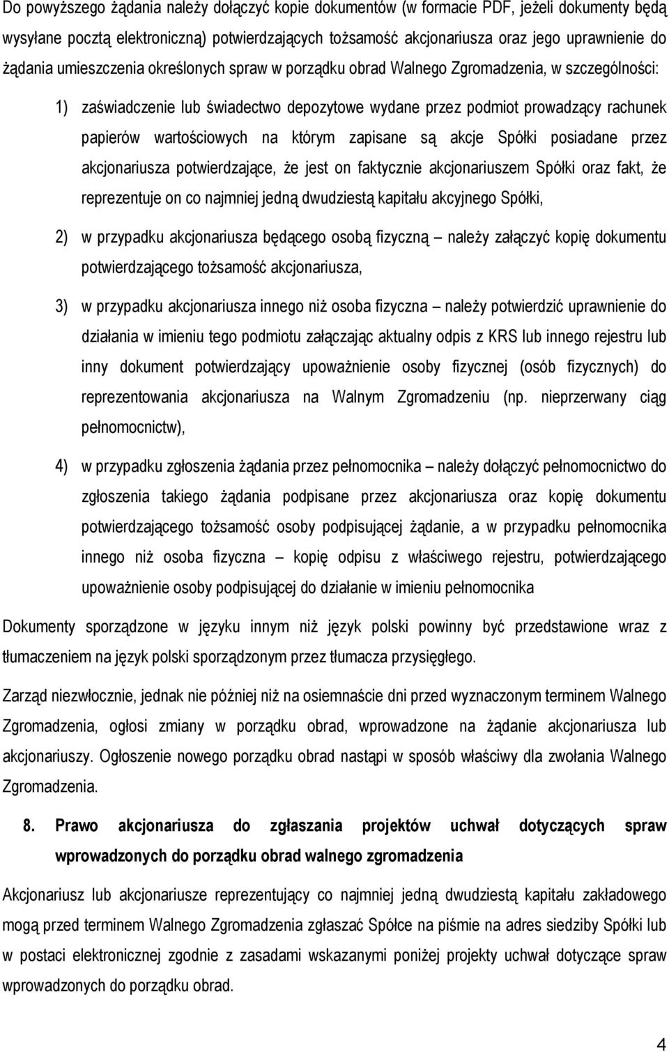 którym zapisane są akcje Spółki posiadane przez akcjonariusza potwierdzające, Ŝe jest on faktycznie akcjonariuszem Spółki oraz fakt, Ŝe reprezentuje on co najmniej jedną dwudziestą kapitału akcyjnego