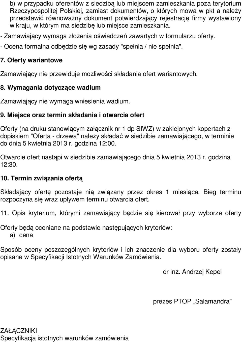 - Ocena formalna odbędzie się wg zasady "spełnia / nie spełnia". 7. Oferty wariantowe Zamawiający nie przewiduje możliwości składania ofert wariantowych. 8.