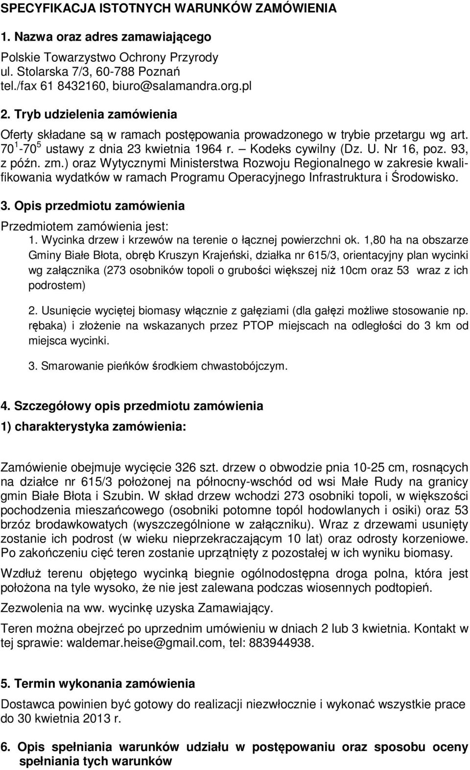 zm.) oraz Wytycznymi Ministerstwa Rozwoju Regionalnego w zakresie kwalifikowania wydatków w ramach Programu Operacyjnego Infrastruktura i Środowisko. 3.