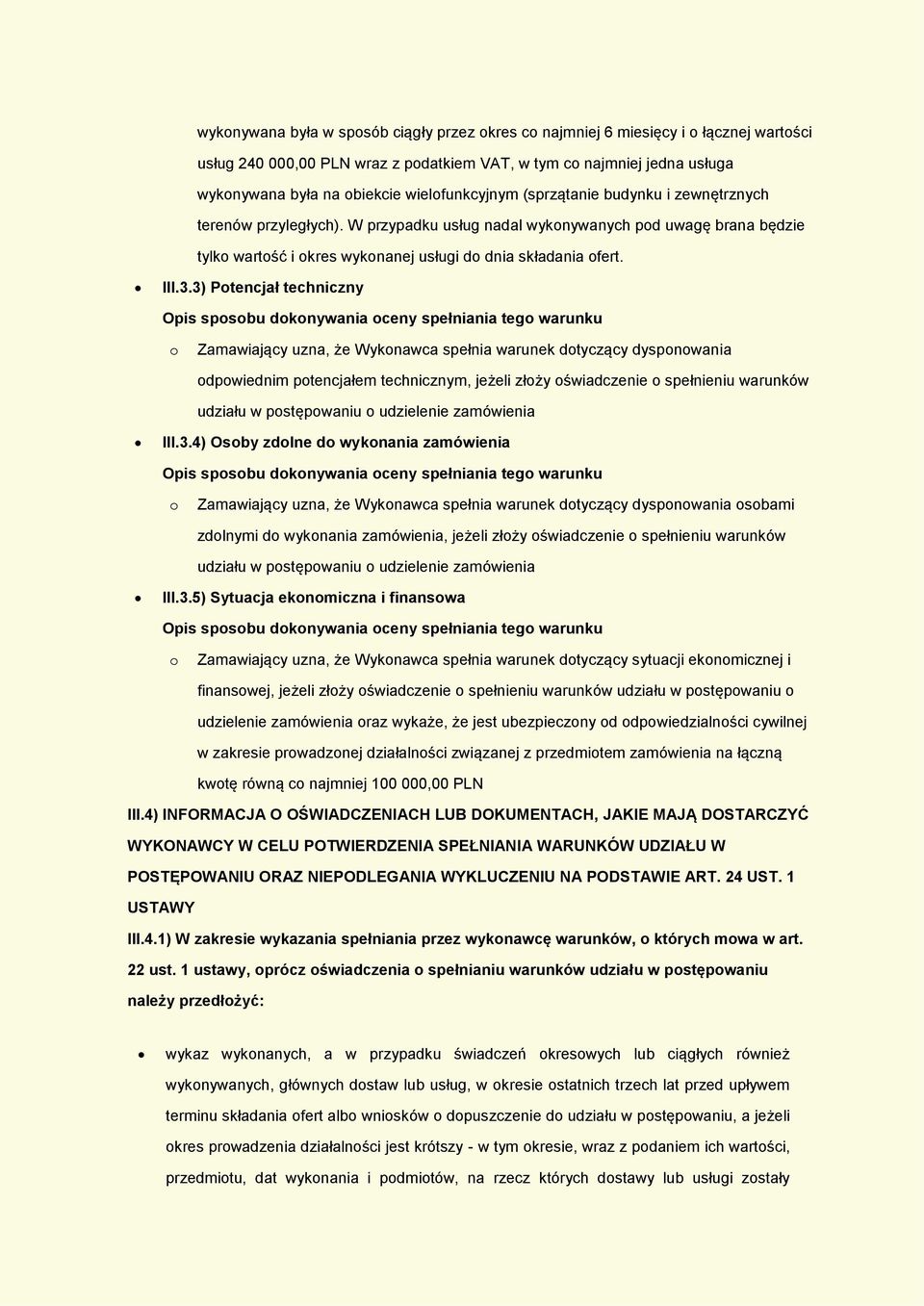 3) Ptencjał techniczny Opis spsbu dknywania ceny spełniania teg warunku Zamawiający uzna, że Wyknawca spełnia warunek dtyczący dyspnwania dpwiednim ptencjałem technicznym, jeżeli złży świadczenie