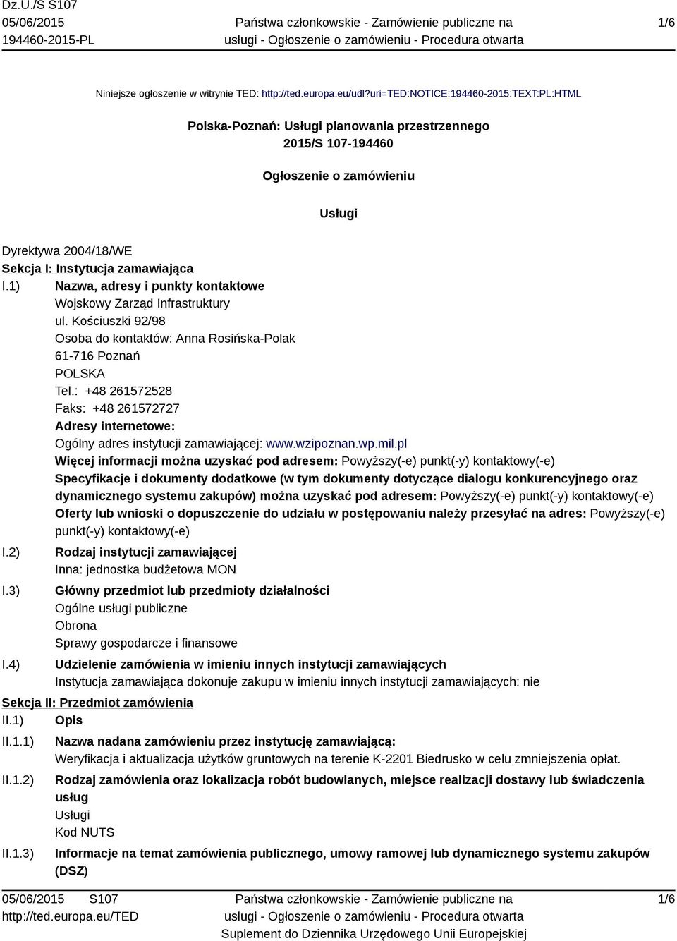 1) Nazwa, adresy i punkty kontaktowe Wojskowy Zarząd Infrastruktury ul. Kościuszki 92/98 Osoba do kontaktów: Anna Rosińska-Polak 61-716 Poznań POLSKA Tel.