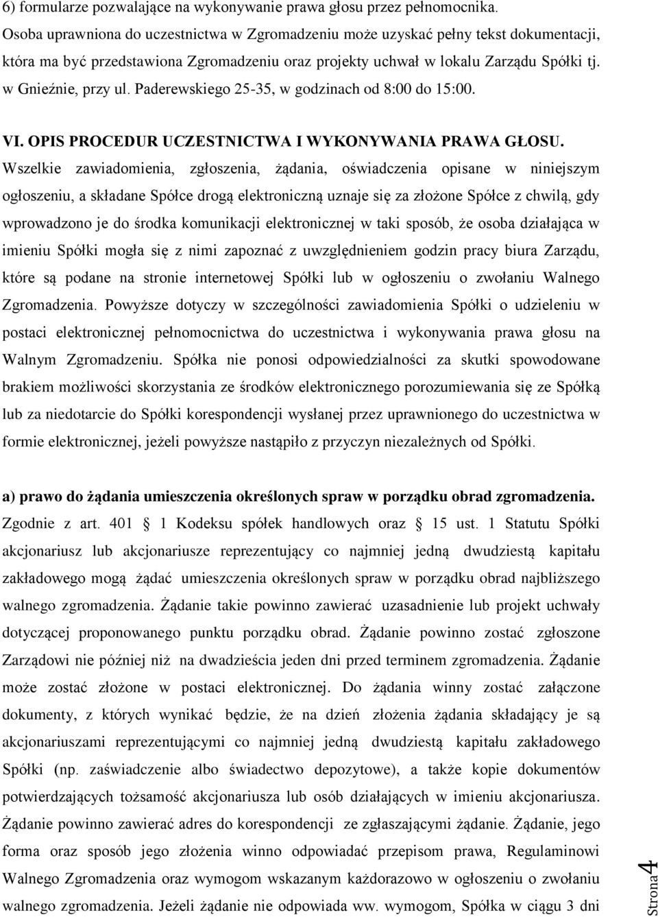 Paderewskiego 25-35, w godzinach od 8:00 do 15:00. VI. OPIS PROCEDUR UCZESTNICTWA I WYKONYWANIA PRAWA GŁOSU.