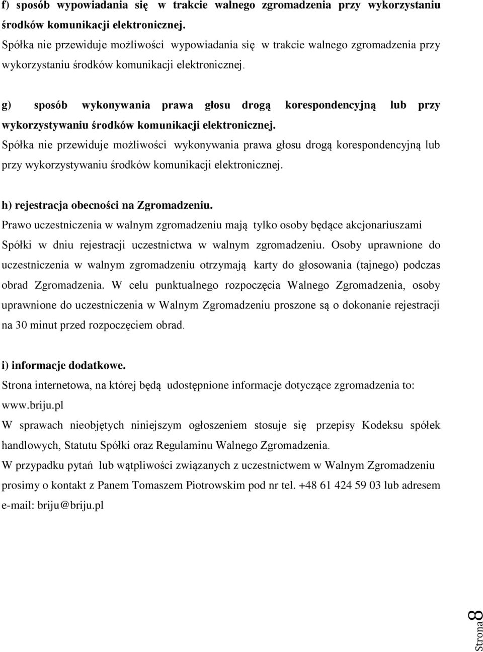 g) sposób wykonywania prawa głosu drogą korespondencyjną lub przy wykorzystywaniu środków komunikacji elektronicznej.