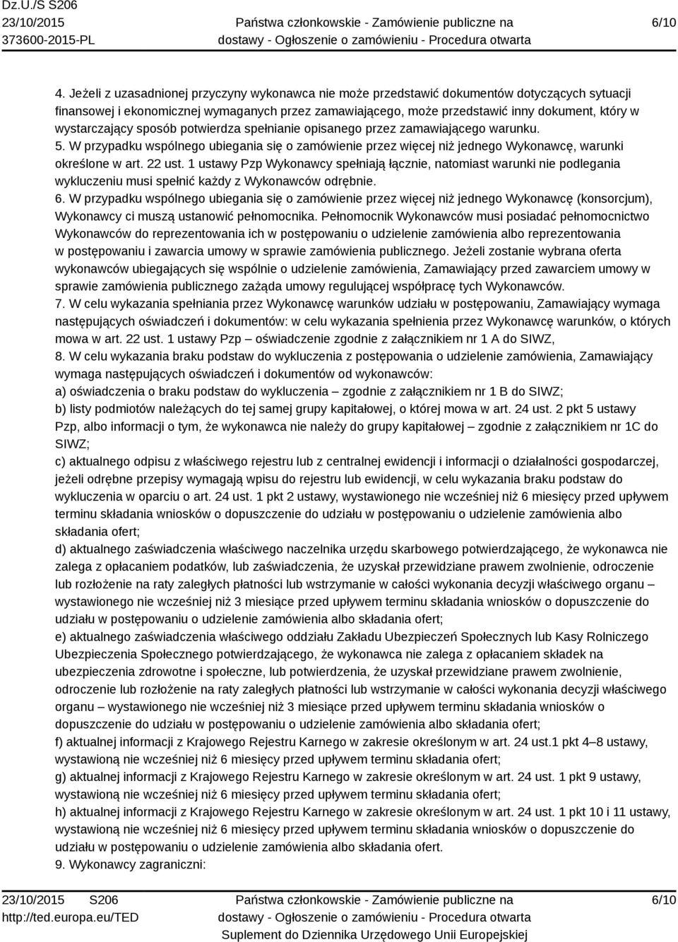 wystarczający sposób potwierdza spełnianie opisanego przez zamawiającego warunku. 5. W przypadku wspólnego ubiegania się o zamówienie przez więcej niż jednego Wykonawcę, warunki określone w art.