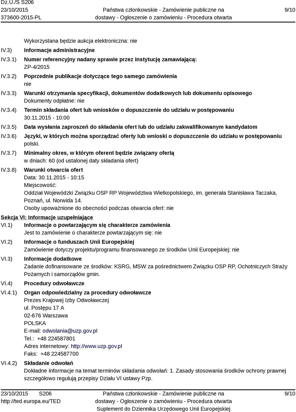 zamawiającą: ZP-4/2015 Poprzednie publikacje dotyczące tego samego zamówienia nie Warunki otrzymania specyfikacji, dokumentów dodatkowych lub dokumentu opisowego Dokumenty odpłatne: nie Termin