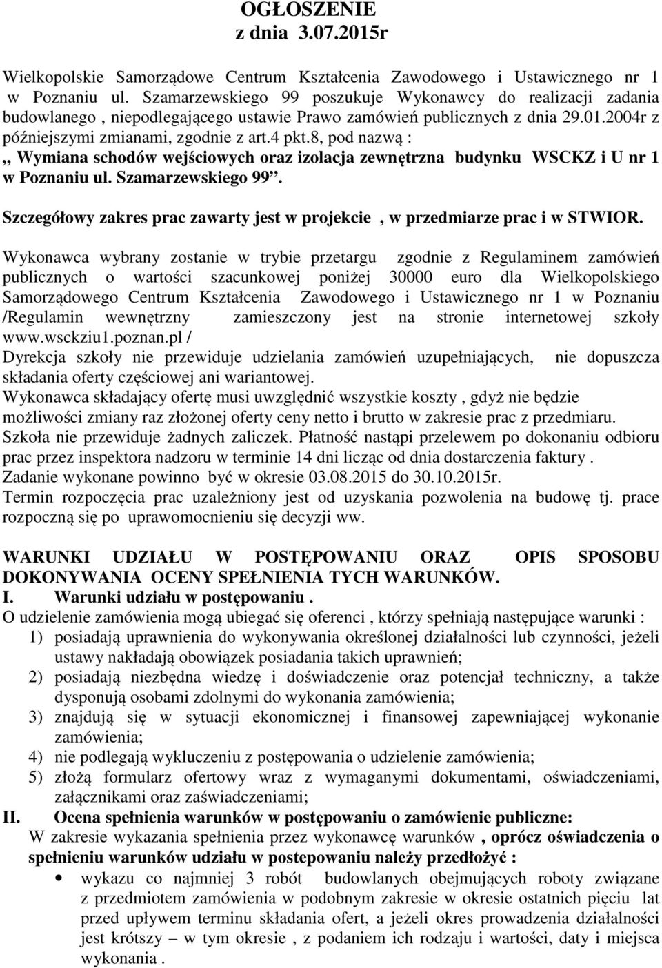 8, pod nazwą : Wymiana schodów wejściowych oraz izolacja zewnętrzna budynku WSCKZ i U nr 1 w Poznaniu ul. Szamarzewskiego 99.