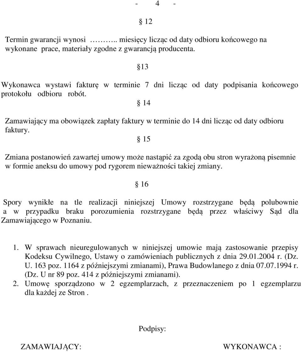 14 Zamawiający ma obowiązek zapłaty faktury w terminie do 14 dni licząc od daty odbioru faktury.