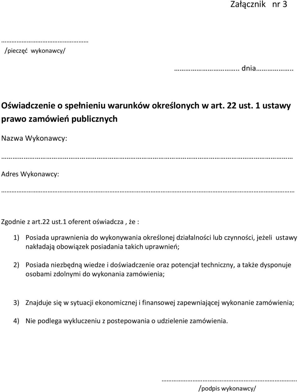 1 oferent oświadcza, że : 1) Posiada uprawnienia do wykonywania określonej działalności lub czynności, jeżeli ustawy nakładają obowiązek posiadania takich uprawnień;